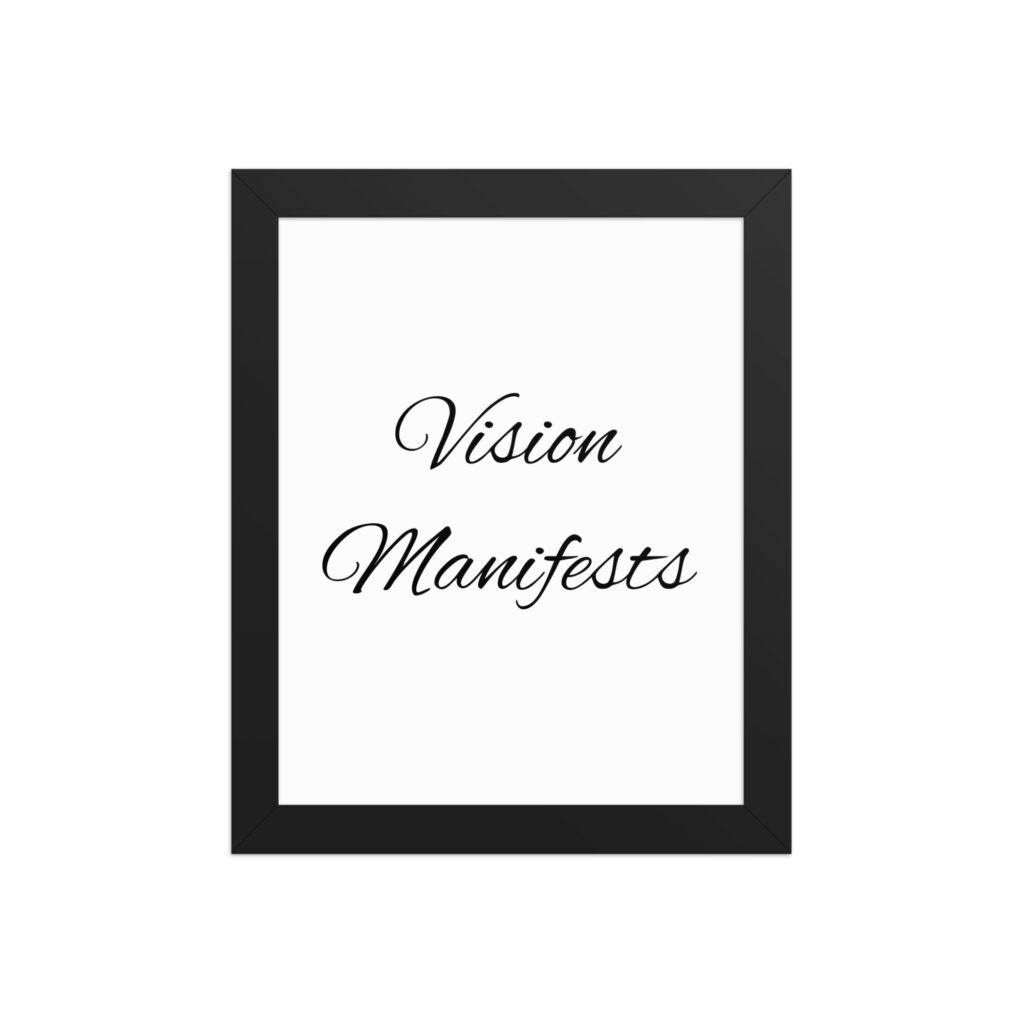"Vision Manifests" inspirational poster - 8x10 with black frame