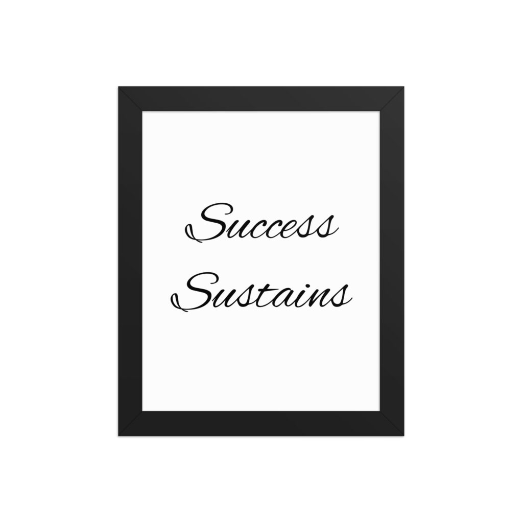 "Success Sustains" inspirational poster - 8x10 with black frame