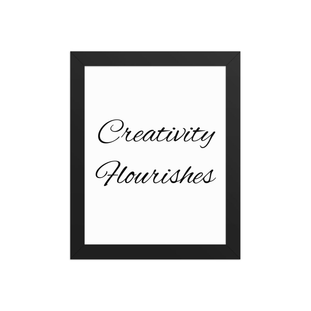 "Creativity Flourishes" inspirational poster - 8x10 with black frame