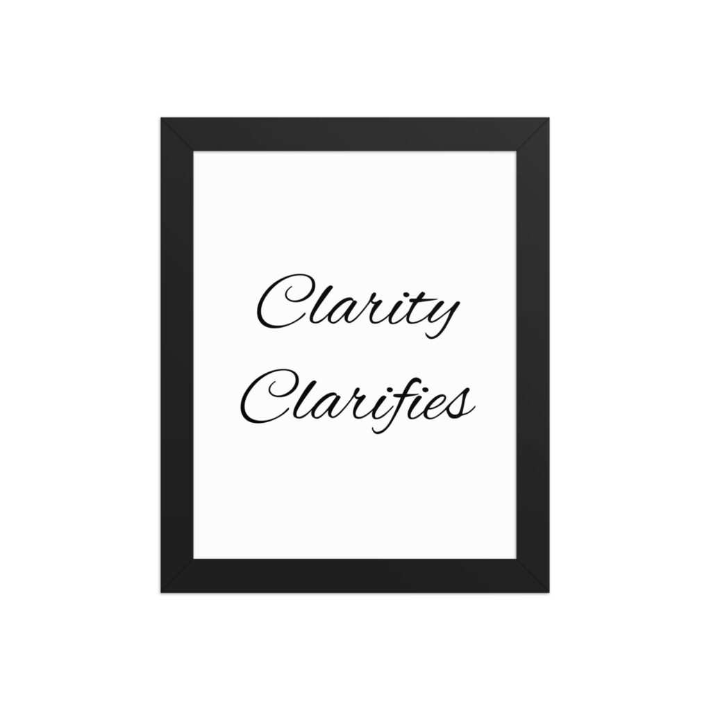 "Clarity Clarifies" inspirational poster - 8x10 with black frame