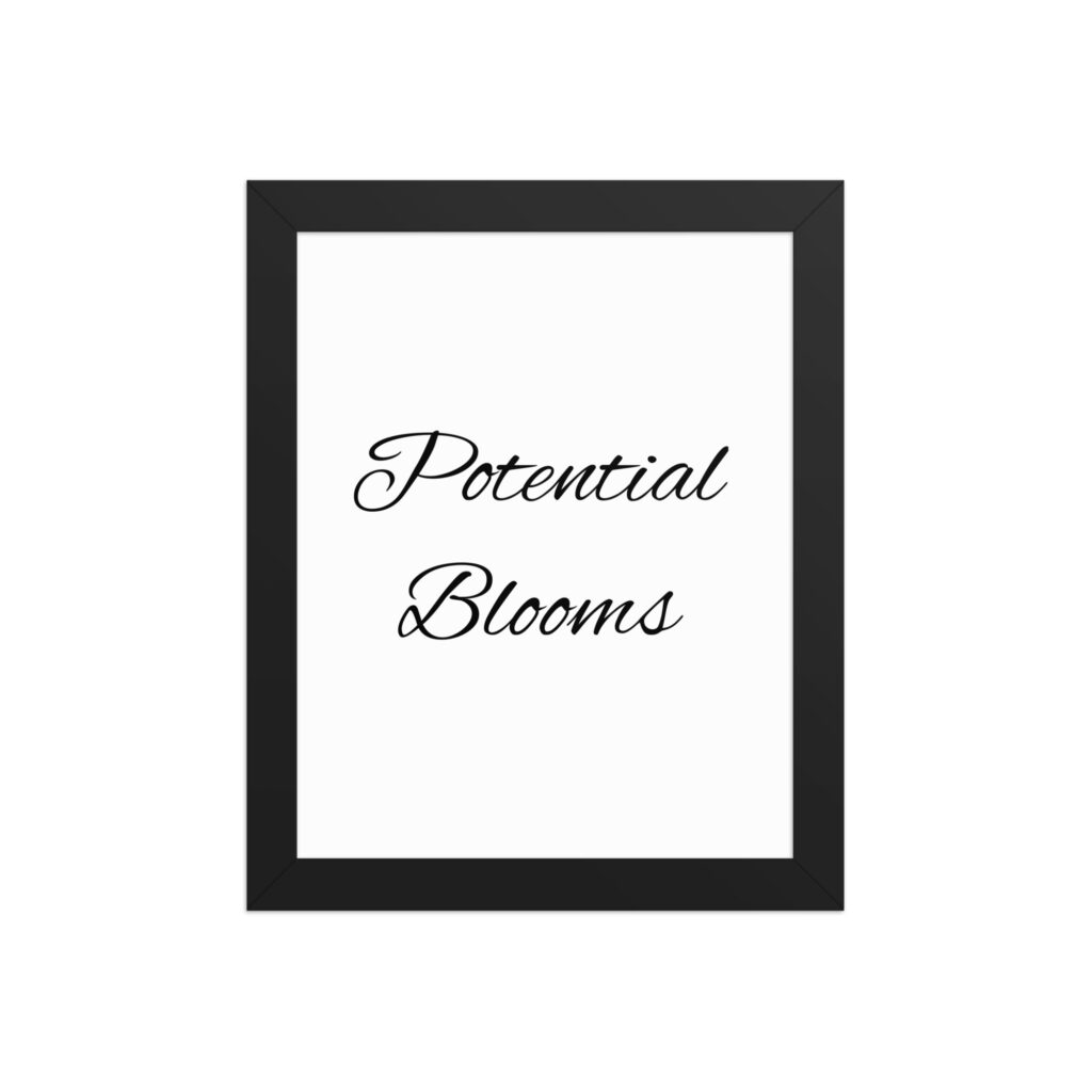 "Potential Blooms" inspirational poster - 8x10 with black frame