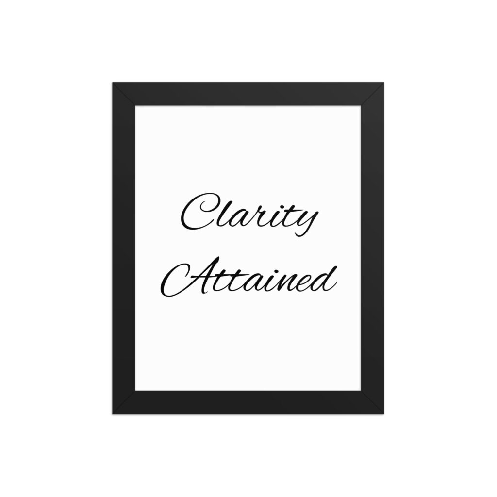 "Clarity Attained" inspirational poster - 8x10 with black frame