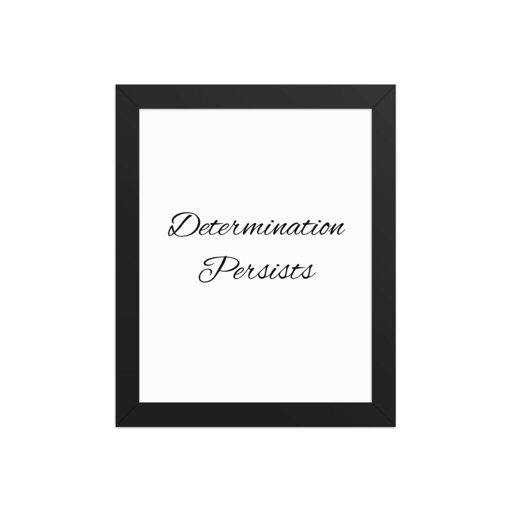 "Determination Persists" inspirational poster - 8x10 with black frame
