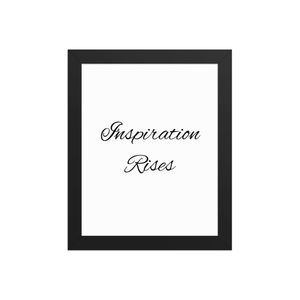"Inspiration Rises" inspirational poster - 8x10 with black frame