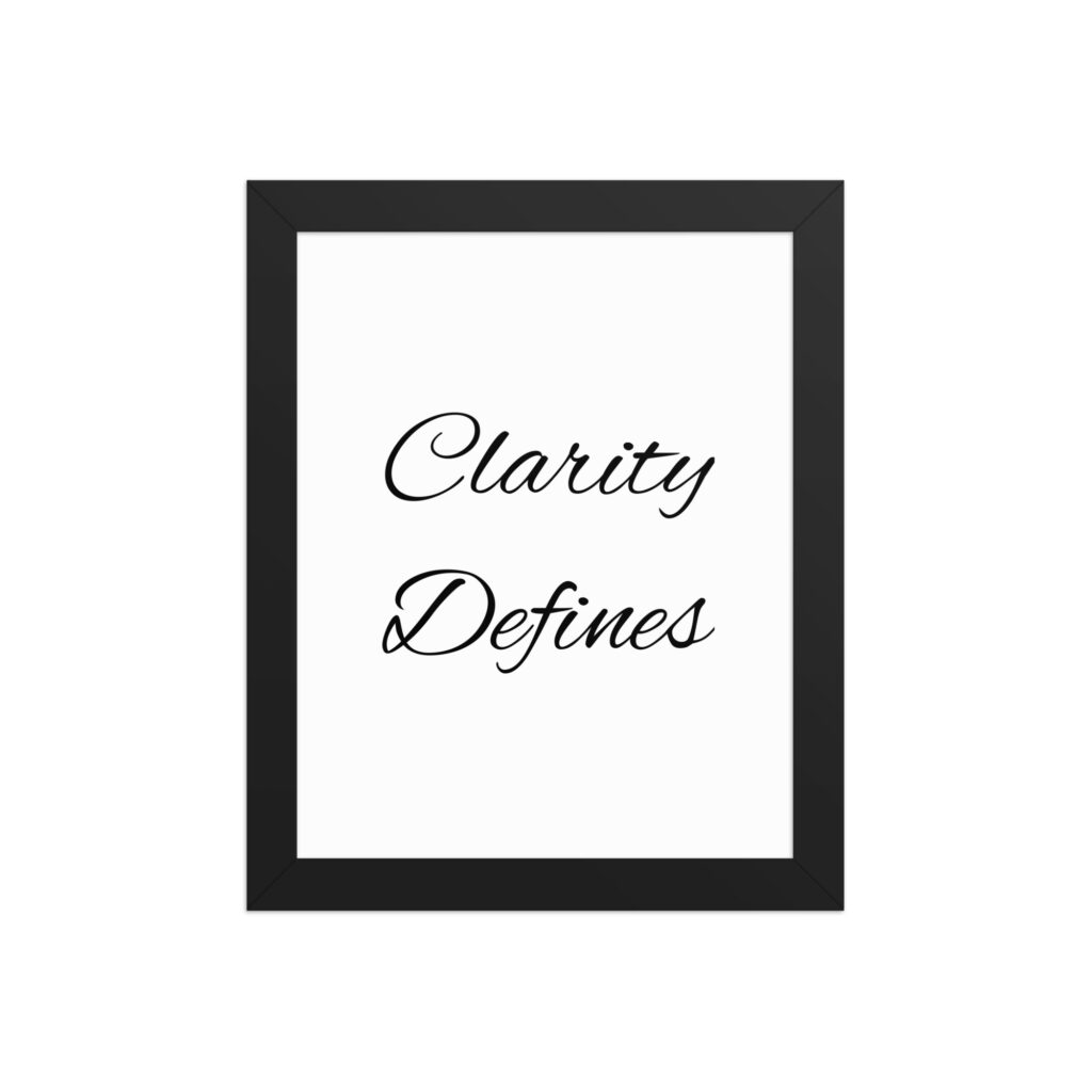 "Clarity Defines" inspirational poster - 8x10 with black frame