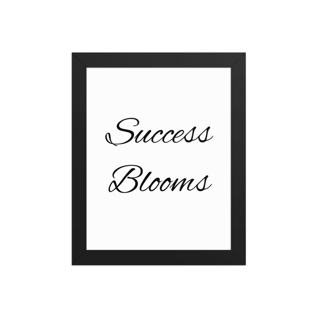 "Success Blooms" inspirational poster - 8x10 with black frame