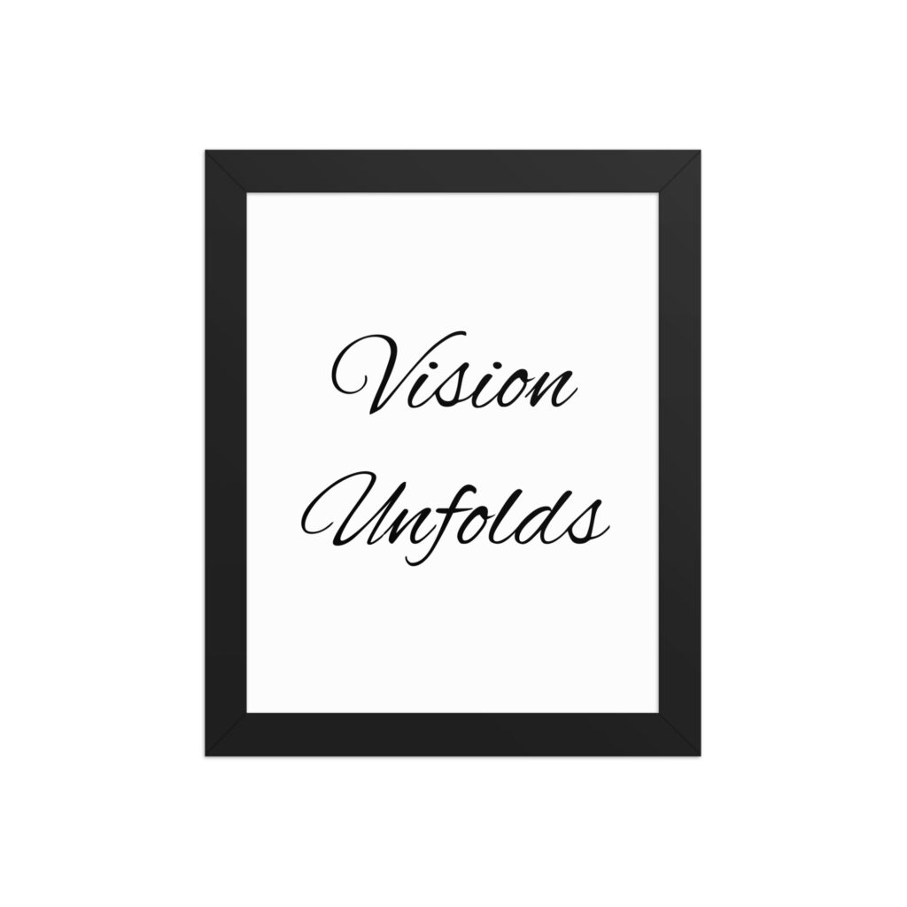 "Vision Unfolds" inspirational poster - 8x10 with black frame