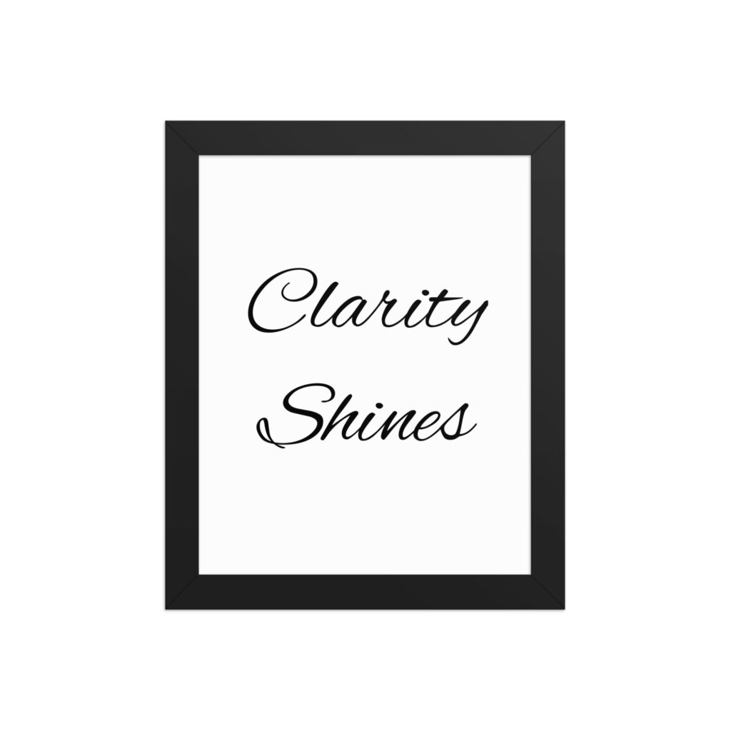 "Clarity Shines" inspirational poster - 8x10 with black frame
